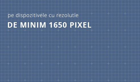 Aparitie pe dispozitivele cu rezolutie de minim 1650 pixel